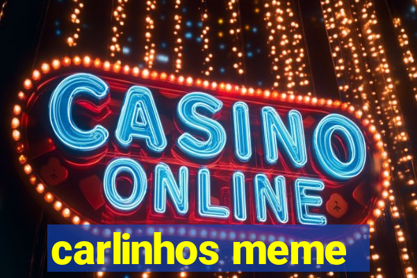 carlinhos meme